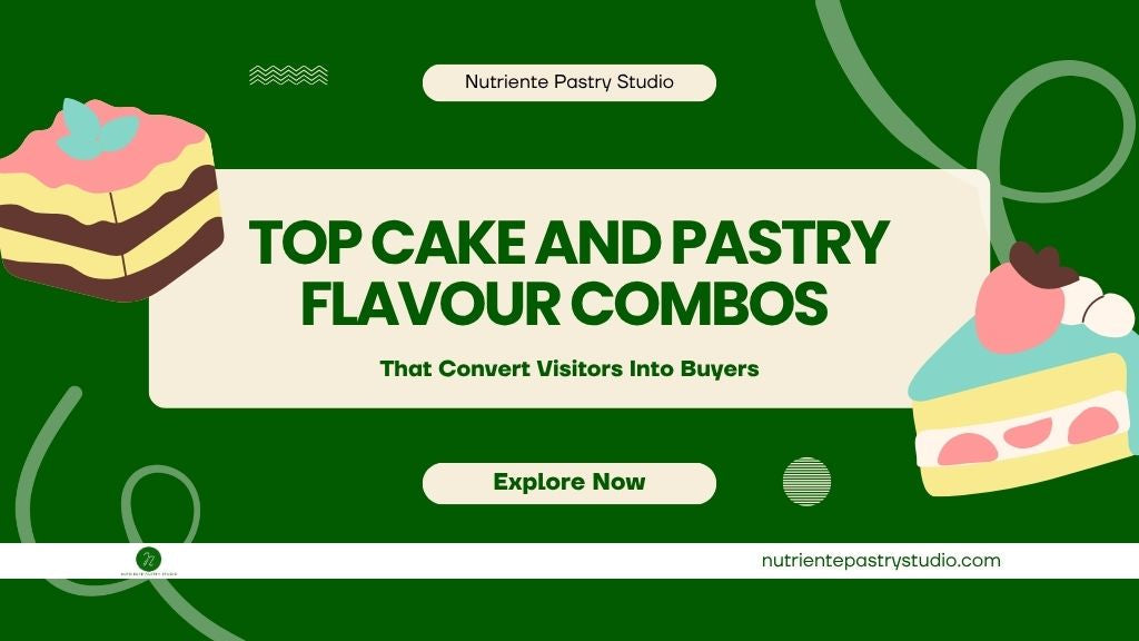 Top Cake and Pastry Flavour Combos That Convert Visitors Into Buyers